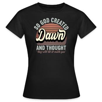 Name Dawn Geschenk Geburtstag Spruch Lustig - Frauen T-Shirt - Schwarz - Vorne - AI Model Female 172 dark (172cm)
