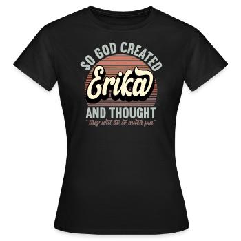 Name Erika Gift Birthday Saying Funny - Women's T-Shirt - black - Front - AI Model Female 172 dark (172cm)
