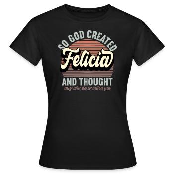Name Felicia Gift Birthday Saying Funny - Women's T-Shirt - black - Front - AI Model Female 172 dark (172cm)