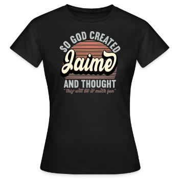 Name Jaime Geschenk Geburtstag Spruch Lustig - Frauen T-Shirt - Schwarz - Vorne - AI Model Female 172 dark (172cm)