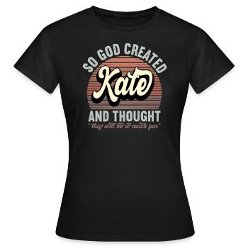 Name Kate Gift Birthday Saying Funny - Women's T-Shirt - black - Front - AI Model Female 172 dark (172cm)