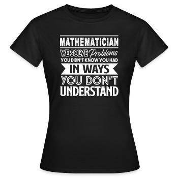 Mathematician Mathematician Solves Problems - Women's T-Shirt - black - Front - AI Model Female 172 dark (172cm)