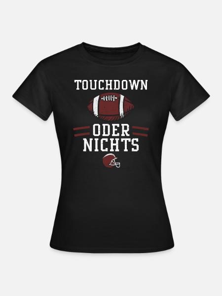 Touchdown oder nichts - Football - Frauen T-Shirt - Schwarz
