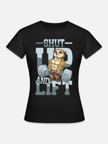 Shut Up and Lift - Frauen T-Shirt - Schwarz