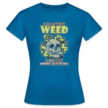 A Day Without Weed Is Like Cannabis Weed Smoking - Women's T-Shirt - antique blue sapphire heather - Front - AI Model Female 172 dark (172cm)