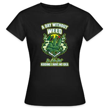 A Day Without Weed Is Like Cannabis Weed Smoking - Women's T-Shirt - black - Front - AI Model Female 172 dark (172cm)