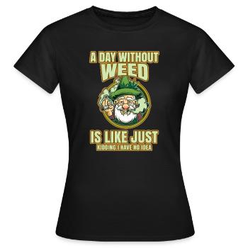 A Day Without Weed Is Like Cannabis Weed Smoking - Women's T-Shirt - black - Front - AI Model Female 172 dark (172cm)