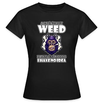 A Day Without Weed Is Like Cannabis Weed Smoking - Women's T-Shirt - black - Front - AI Model Female 172 dark (172cm)