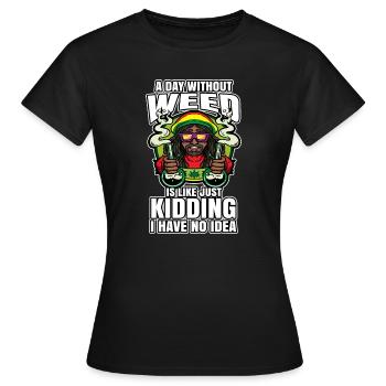 A Day Without Weed Is Like Cannabis Weed Smoking - Women's T-Shirt - black - Front - AI Model Female 172 dark (172cm)