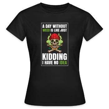 A Day Without Weed Is Like Cannabis Weed Smoking - Women's T-Shirt - black - Front - AI Model Female 172 dark (172cm)