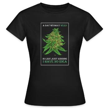 A Day Without Weed Is Like Cannabis Weed Smoking - Women's T-Shirt - black - Front - AI Model Female 172 dark (172cm)