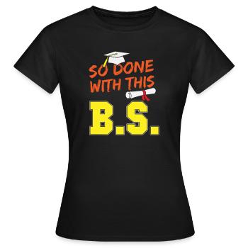 Funny School Graduation So Done With This B.S. - Women's T-Shirt - black - Front - AI Model Female 172 dark (172cm)