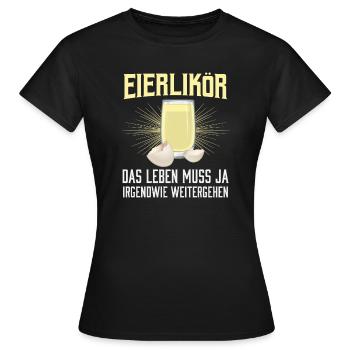 Eierlikör Das Leben Muss Ja Irgendwie Weitergehen - Frauen T-Shirt - Schwarz - Vorne - AI Model Female 172 dark (172cm)