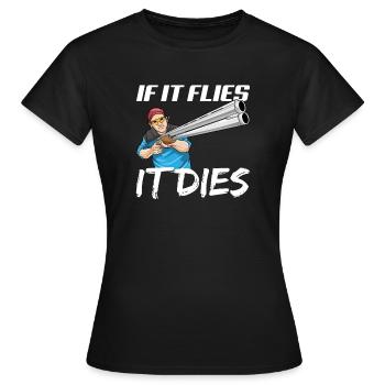 If It Flies It Dies Schrotflinte Tontaubenschießen - Frauen T-Shirt - Schwarz - Vorne - AI Model Female 172 dark (172cm)