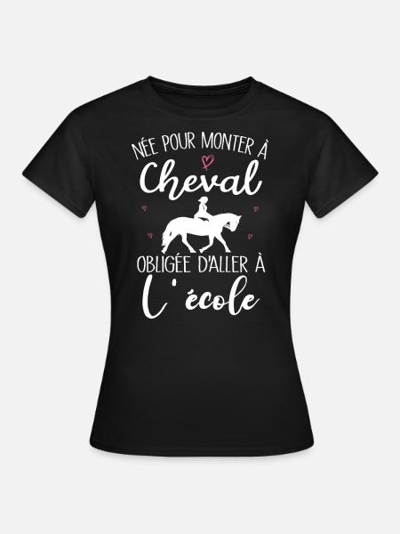 Née pour monter à cheval obligée d'aller à l'école - T-shirt Femme - noir