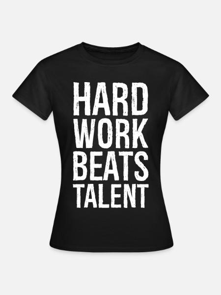 Harte Arbeit schlägt Talent - Frauen T-Shirt - Schwarz