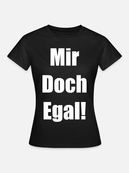 Mir Doch Egal! - Frauen T-Shirt - Schwarz