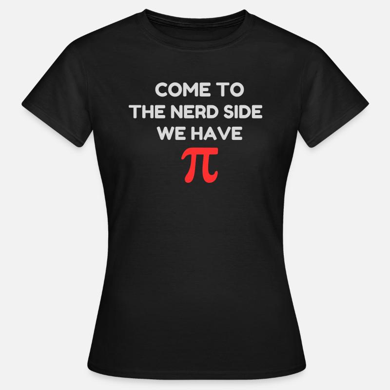 Come to nerd side we have pi - Women's T-Shirt - black