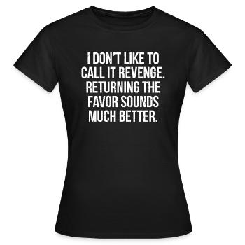 T-shirt drôle de retour de vengeance sarcastique - T-shirt Femme - noir - Devant - AI Model Female 172 dark (172cm)