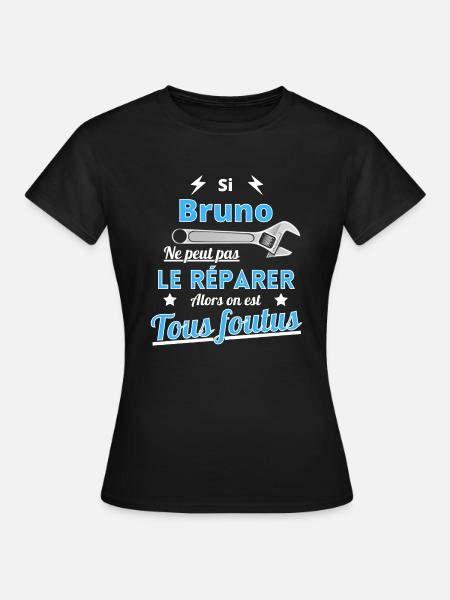 Si Bruno ne peut pas le réparer on est foutus - T-shirt Femme - noir