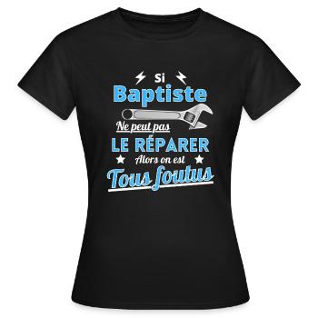 Si Baptiste ne peut pas le réparer on est foutus - T-shirt Femme - noir - Devant - AI Model Female 172 dark (172cm)