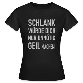Schlank würde dich nur unnötig geil machen! - Frauen T-Shirt - Schwarz - Vorne - AI Model Female 172 dark (172cm)