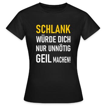 Schlank würde dich nur unnötig geil machen! - Frauen T-Shirt - Schwarz - Vorne - AI Model Female 172 dark (172cm)
