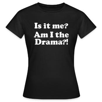 Est-ce moi? Suis-je le drame?! - T-shirt Femme - noir - Devant - AI Model Female 172 dark (172cm)