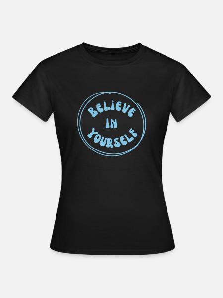 Believe in yourself - Frauen T-Shirt - Schwarz