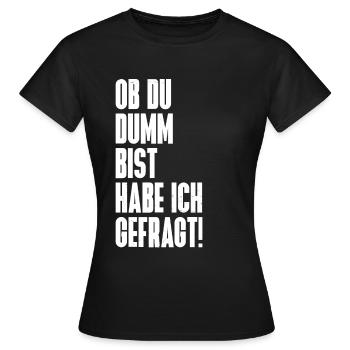 Ob du dumm bist - Frauen T-Shirt - Schwarz - Vorne - AI Model Female 172 dark (172cm)