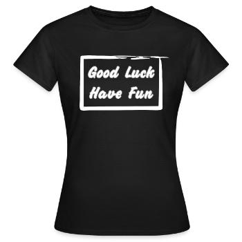 Good Luck - Have Fun - Frauen T-Shirt - Schwarz - Vorne - AI Model Female 172 dark (172cm)