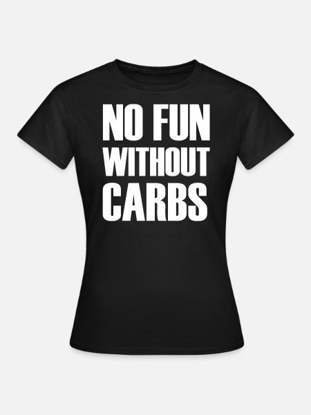 No Fun Without Carbs - Frauen T-Shirt - Schwarz