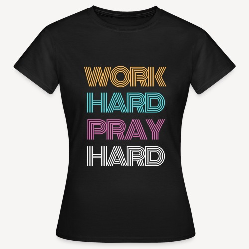 WORK HARD PRAY HARD - Women's T-Shirt