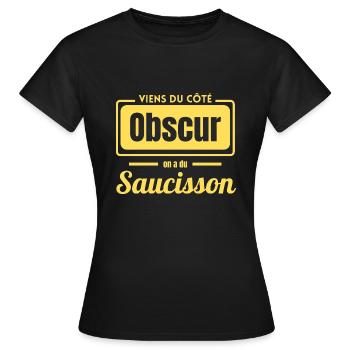 Viens du coté obscur on a du saucisson - T-shirt Femme - noir - Devant - AI Model Female 172 dark (172cm)