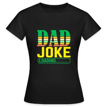 Dad Joke loading Soyez la chemise de papa Idée cadeau - T-shirt Femme - noir - Devant - AI Model Female 172 dark (172cm)