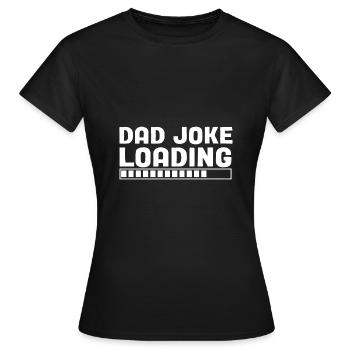 Dad Joke loading Soyez la chemise de papa Idée cadeau - T-shirt Femme - noir - Devant - AI Model Female 172 dark (172cm)