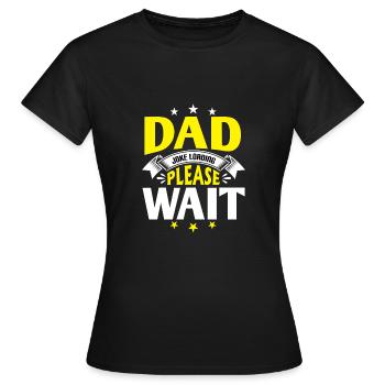 Dad Joke loading Soyez la chemise de papa Idée cadeau - T-shirt Femme - noir - Devant - AI Model Female 172 dark (172cm)