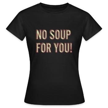 Keine Suppe für dich - Frauen T-Shirt - Schwarz - Vorne - AI Model Female 172 dark (172cm)