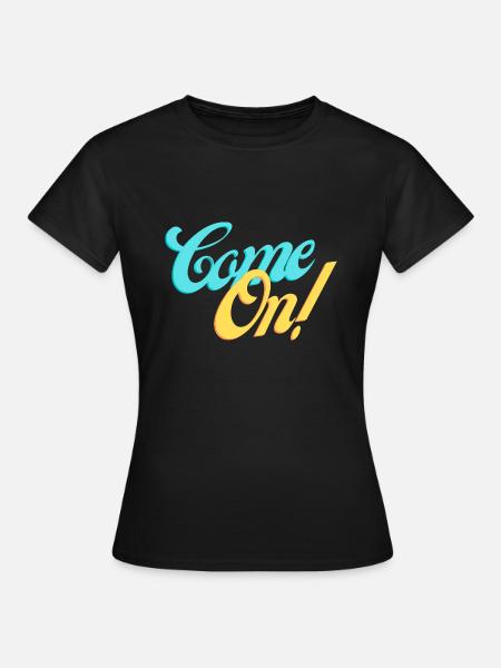 Komm schon! Komm mit uns! - Frauen T-Shirt - Schwarz