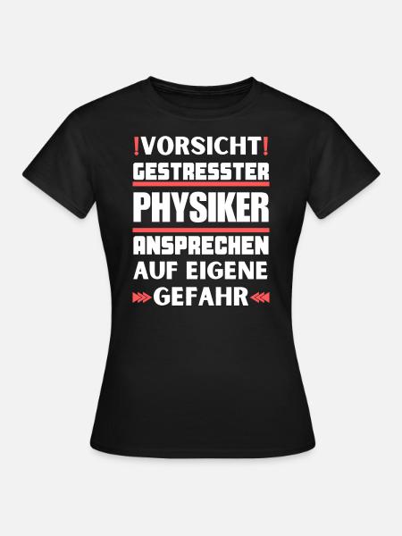 Gestresster Physiker nicht ansprechen! - Frauen T-Shirt - Schwarz