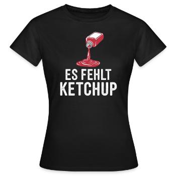 Es fehlt Ketchup. Lustiger Ketchup Spruch - Frauen T-Shirt - Schwarz - Vorne - AI Model Female 172 dark (172cm)