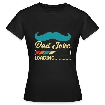 Dad Joke loading Soyez la chemise de papa Idée cadeau - T-shirt Femme - noir - Devant - AI Model Female 172 dark (172cm)