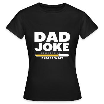 Dad Joke loading Soyez la chemise de papa Idée cadeau - T-shirt Femme - noir - Devant - AI Model Female 172 dark (172cm)