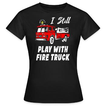 I Still Play With Fire Truck - Women's T-Shirt - black - Front - AI Model Female 172 dark (172cm)