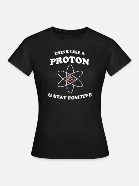 Proton Stay Positive - Frauen T-Shirt - Schwarz
