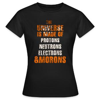 Universe is Made of Protons, Neutrons and Morons - Women's T-Shirt - black - Front - AI Model Female 172 dark (172cm)