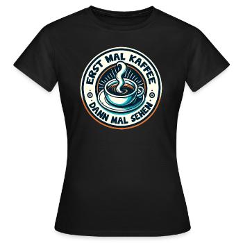 Erst mal Kaffee - dann mal sehen Kaffeemotiv - Frauen T-Shirt - Schwarz - Vorne - AI Model Female 172 dark (172cm)