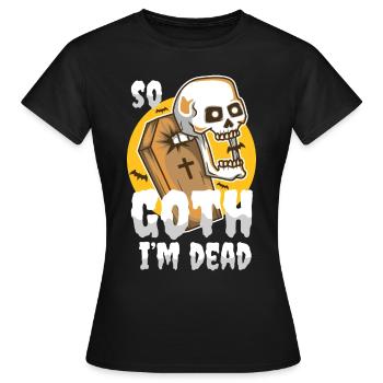 So Goth I'm Dead - Frauen T-Shirt - Schwarz - Vorne - AI Model Female 172 dark (172cm)