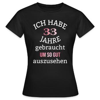 33 Jahre 33. Geburtstag Frauen Geschenk lustig - Frauen T-Shirt - Schwarz - Vorne - AI Model Female 172 dark (172cm)