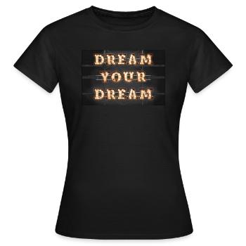 Dream your dream - Women's T-Shirt - black - Front - AI Model Female 172 dark (172cm)